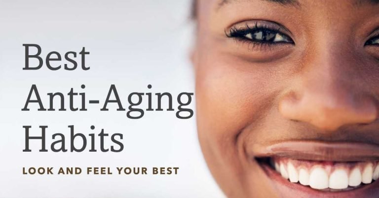 8 Best Anti-Aging Habits To Slow Down the Aging Process and Look and Feel Your Best