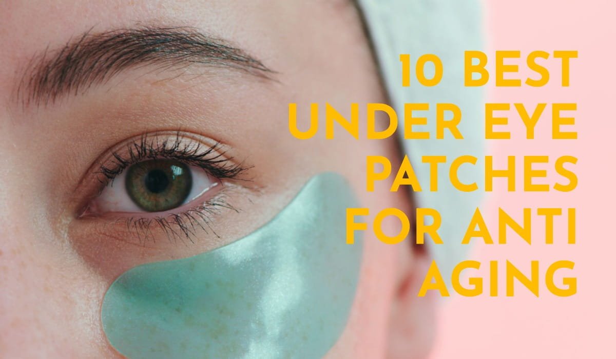 Best Under Eye Patches For Anti Aging