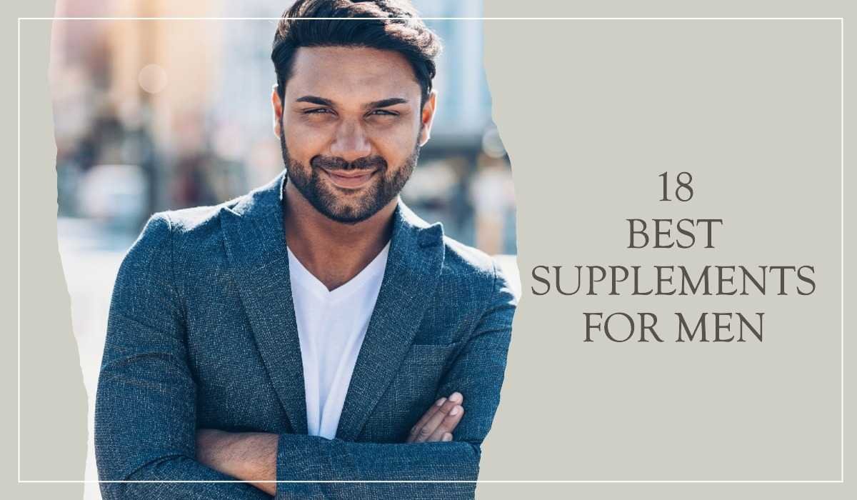 18 Best Supplements For Men