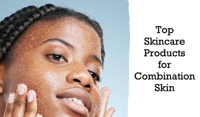 Best Skincare Products For Combination Skin